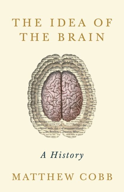 The Idea of the Brain: The Past and Future of Neuroscience